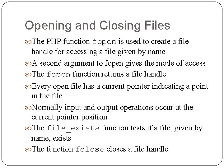 Opening and Closing Files The PHP function fopen is used to create a file