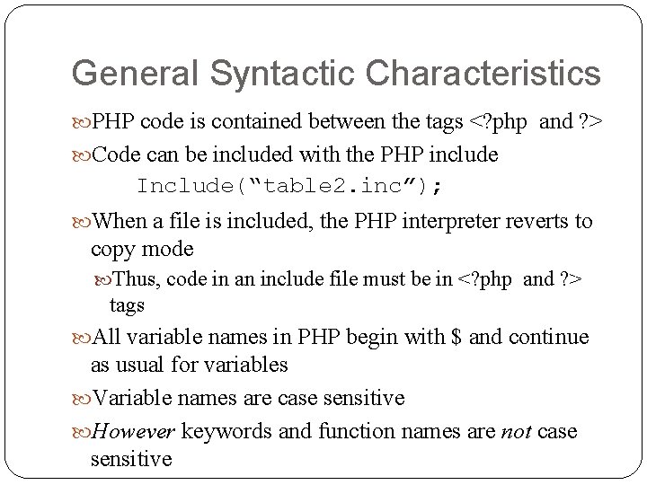 General Syntactic Characteristics PHP code is contained between the tags <? php and ?