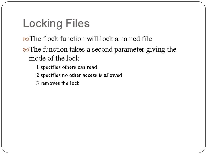 Locking Files The flock function will lock a named file The function takes a