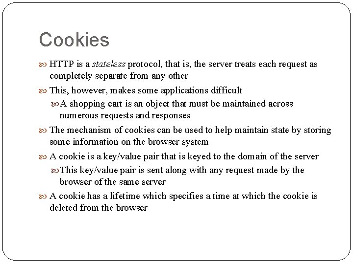Cookies HTTP is a stateless protocol, that is, the server treats each request as