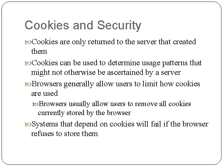 Cookies and Security Cookies are only returned to the server that created them Cookies