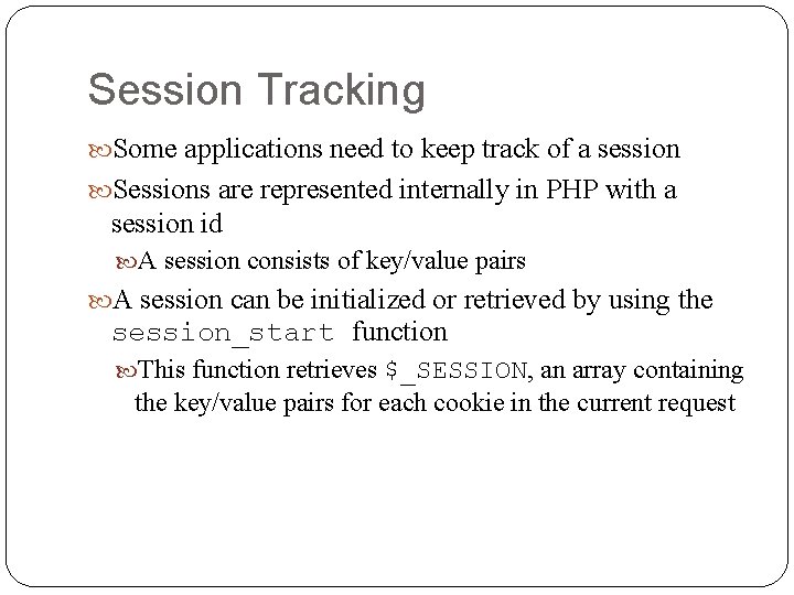 Session Tracking Some applications need to keep track of a session Sessions are represented