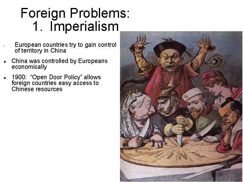 Foreign Problems: 1. Imperialism • European countries try to gain control of territory in