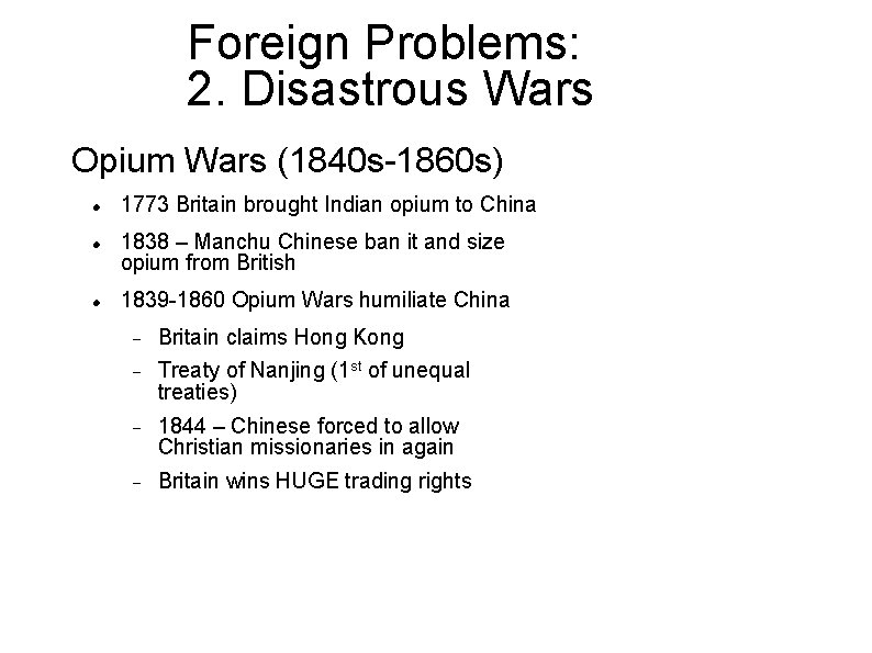Foreign Problems: 2. Disastrous Wars Opium Wars (1840 s-1860 s) 1773 Britain brought Indian