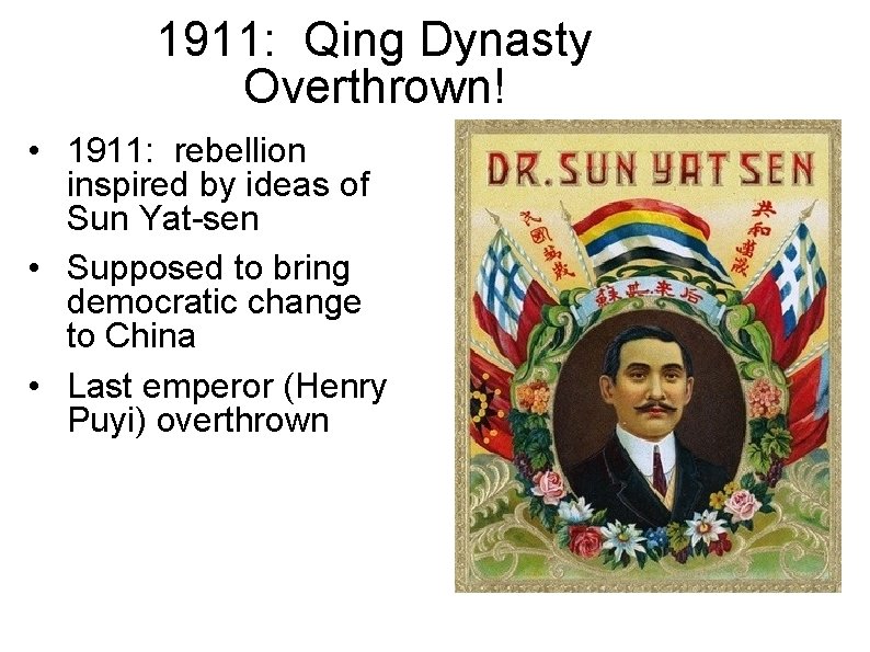 1911: Qing Dynasty Overthrown! • 1911: rebellion inspired by ideas of Sun Yat-sen •