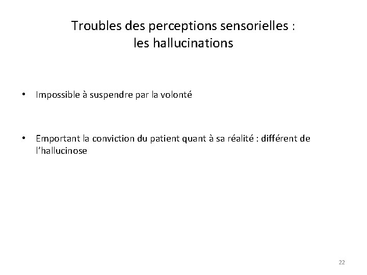 Troubles des perceptions sensorielles : les hallucinations • Impossible à suspendre par la volonté