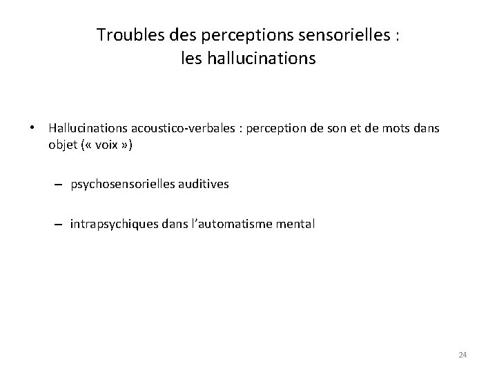 Troubles des perceptions sensorielles : les hallucinations • Hallucinations acoustico-verbales : perception de son