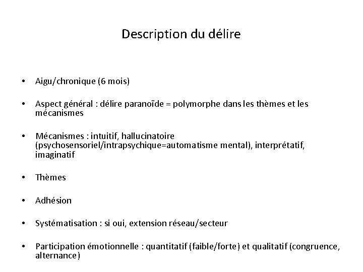 Description du délire • Aigu/chronique (6 mois) • Aspect général : délire paranoïde =