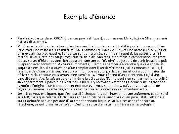 Exemple d’énoncé • • • Pendant votre garde au CPOA (urgences psychiatriques), vous recevez