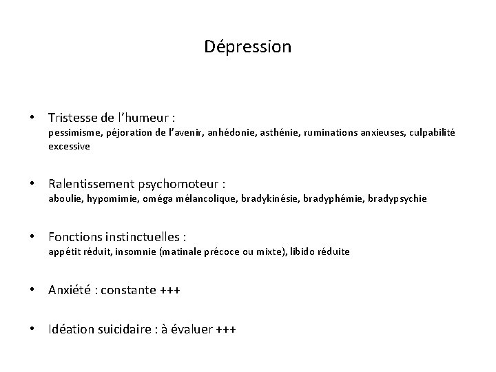 Dépression • Tristesse de l’humeur : pessimisme, péjoration de l’avenir, anhédonie, asthénie, ruminations anxieuses,