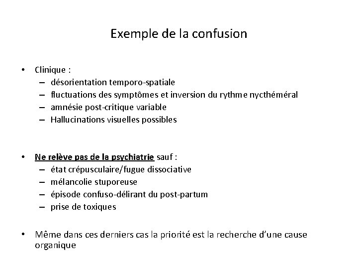 Exemple de la confusion • Clinique : – désorientation temporo-spatiale – fluctuations des symptômes