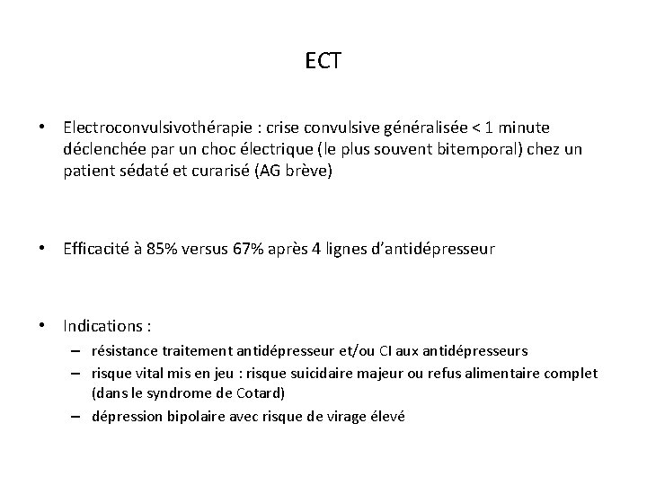 ECT • Electroconvulsivothérapie : crise convulsive généralisée < 1 minute déclenchée par un choc