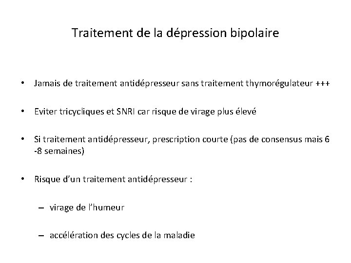 Traitement de la dépression bipolaire • Jamais de traitement antidépresseur sans traitement thymorégulateur +++