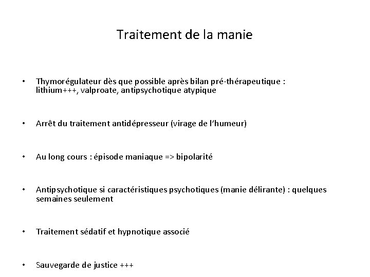 Traitement de la manie • Thymorégulateur dès que possible après bilan pré-thérapeutique : lithium+++,