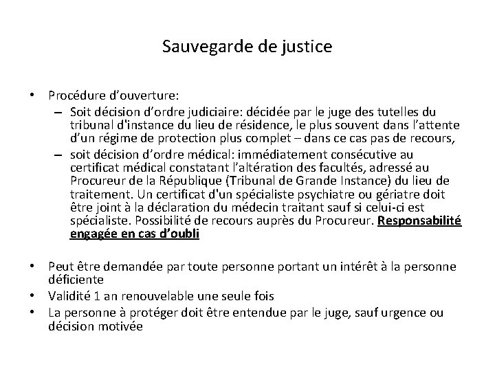 Sauvegarde de justice • Procédure d’ouverture: – Soit décision d’ordre judiciaire: décidée par le