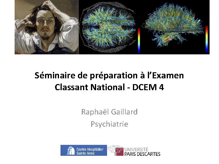 Séminaire de préparation à l’Examen Classant National - DCEM 4 Raphaël Gaillard Psychiatrie 