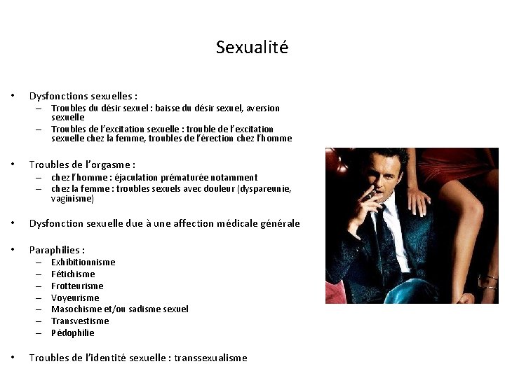 Sexualité • Dysfonctions sexuelles : – Troubles du désir sexuel : baisse du désir