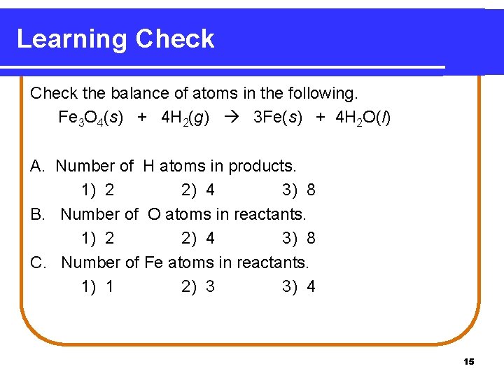 Learning Check the balance of atoms in the following. Fe 3 O 4(s) + Learning Check the balance of atoms in the following. Fe 3 O 4(s) +