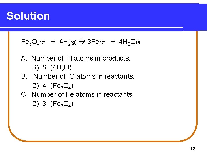 Solution Fe 3 O 4(s) + 4 H 2(g) 3 Fe(s) + 4 H