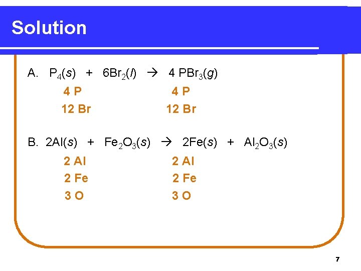 Solution A. P 4(s) + 6 Br 2(l) 4 PBr 3(g) 4 P 12