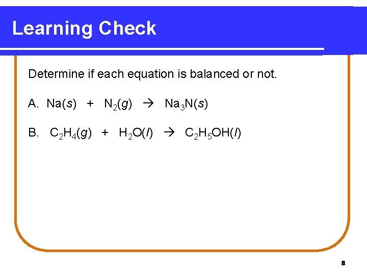 Learning Check Determine if each equation is balanced or not. A. Na(s) + N