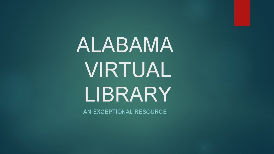 ALABAMA VIRTUAL LIBRARY AN EXCEPTIONAL RESOURCE 