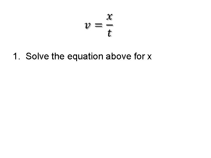  1. Solve the equation above for x 