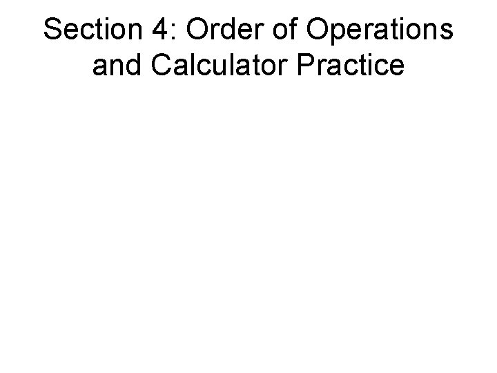 Section 4: Order of Operations and Calculator Practice 