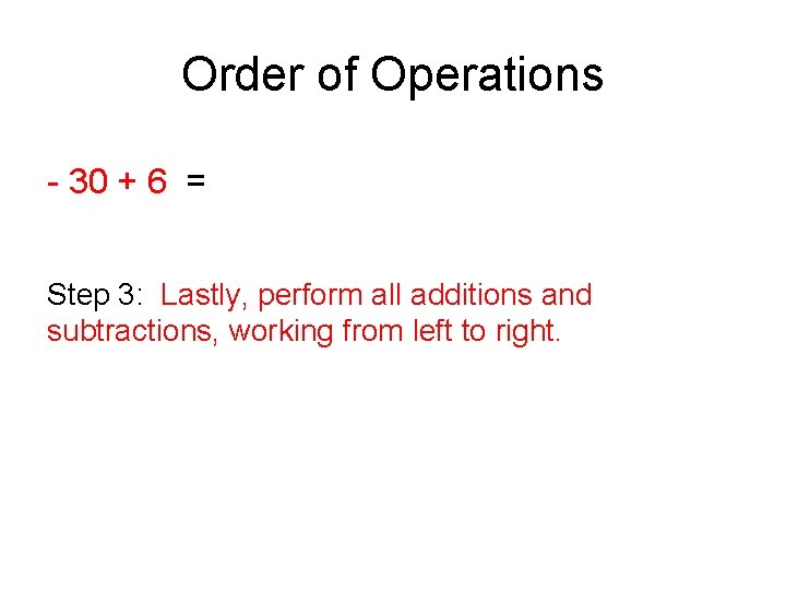 Order of Operations - 30 + 6 = Step 3: Lastly, perform all additions