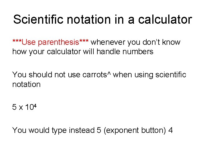 Scientific notation in a calculator ***Use parenthesis*** whenever you don’t know how your calculator