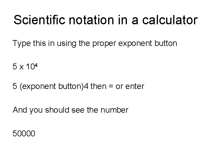 Scientific notation in a calculator Type this in using the proper exponent button 5