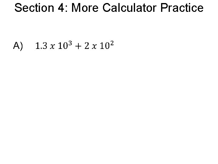 Section 4: More Calculator Practice • 