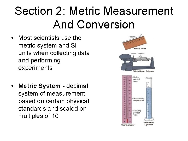 Section 2: Metric Measurement And Conversion • Most scientists use the metric system and