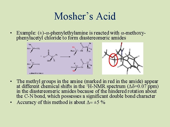 Mosher’s Acid • Example: (±)-a-phenylethylamine is reacted with a-methoxyphenylacetyl chloride to form diastereomeric amides