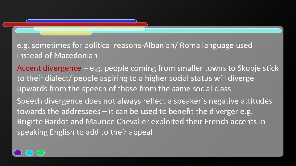 e. g. sometimes for political reasons-Albanian/ Roma language used instead of Macedonian Accent divergence e. g. sometimes for political reasons-Albanian/ Roma language used instead of Macedonian Accent divergence