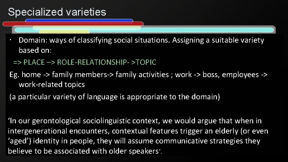 Specialized varieties Domain: ways of classifying social situations. Assigning a suitable variety based on: Specialized varieties Domain: ways of classifying social situations. Assigning a suitable variety based on: