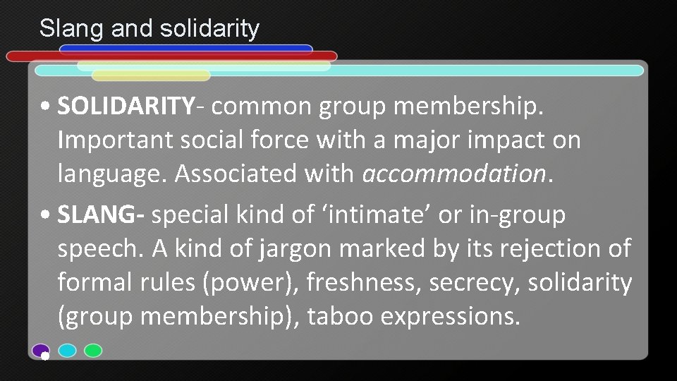 Slang and solidarity • SOLIDARITY- common group membership. Important social force with a major Slang and solidarity • SOLIDARITY- common group membership. Important social force with a major