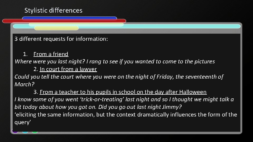 Stylistic differences 3 different requests for information: 1. From a friend Where were you Stylistic differences 3 different requests for information: 1. From a friend Where were you