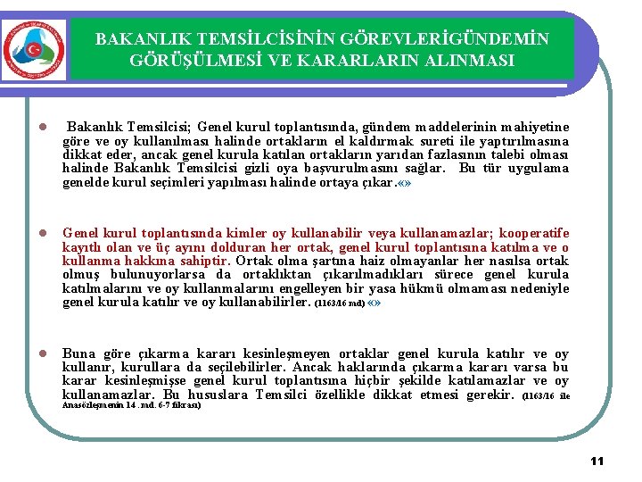 BAKANLIK TEMSİLCİSİNİN GÖREVLERİGÜNDEMİN GÖRÜŞÜLMESİ VE KARARLARIN ALINMASI l Bakanlık Temsilcisi; Genel kurul toplantısında, gündem