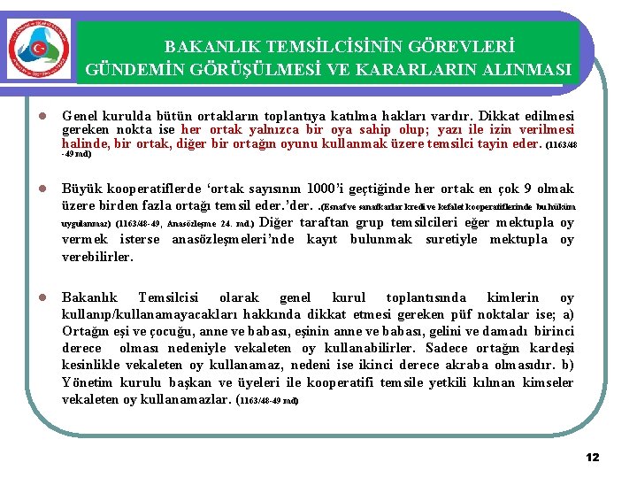 BAKANLIK TEMSİLCİSİNİN GÖREVLERİ GÜNDEMİN GÖRÜŞÜLMESİ VE KARARLARIN ALINMASI l Genel kurulda bütün ortakların toplantıya