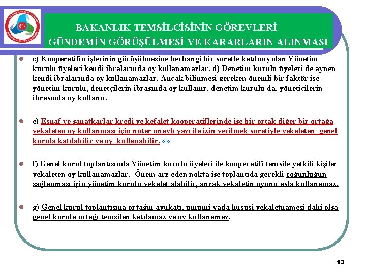 BAKANLIK TEMSİLCİSİNİN GÖREVLERİ GÜNDEMİN GÖRÜŞÜLMESİ VE KARARLARIN ALINMASI l c) Kooperatifin işlerinin görüşülmesine herhangi