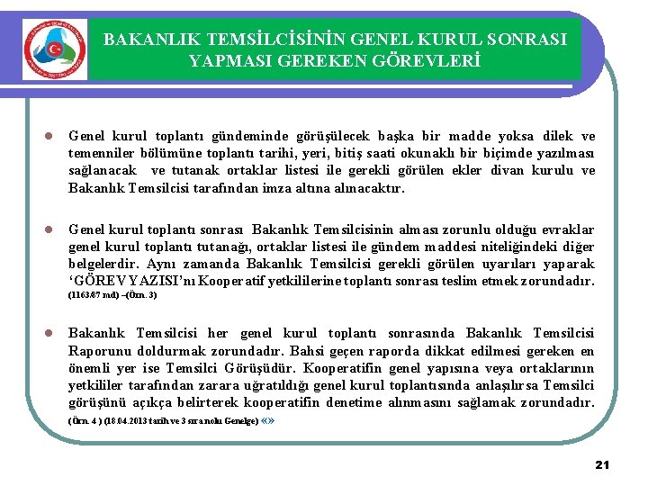 BAKANLIK TEMSİLCİSİNİN GENEL KURUL SONRASI YAPMASI GEREKEN GÖREVLERİ l Genel kurul toplantı gündeminde görüşülecek