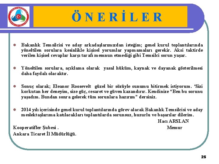 ÖNERİLER l Bakanlık Temsilcisi ve aday arkadaşlarımızdan isteğim; genel kurul toplantılarında yöneltilen sorulara kesinlikle