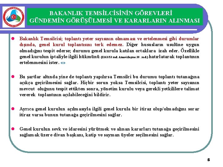 BAKANLIK TEMSİLCİSİNİN GÖREVLERİ GÜNDEMİN GÖRÜŞÜLMESİ VE KARARLARIN ALINMASI l Bakanlık Temsilcisi; toplantı yeter sayısının