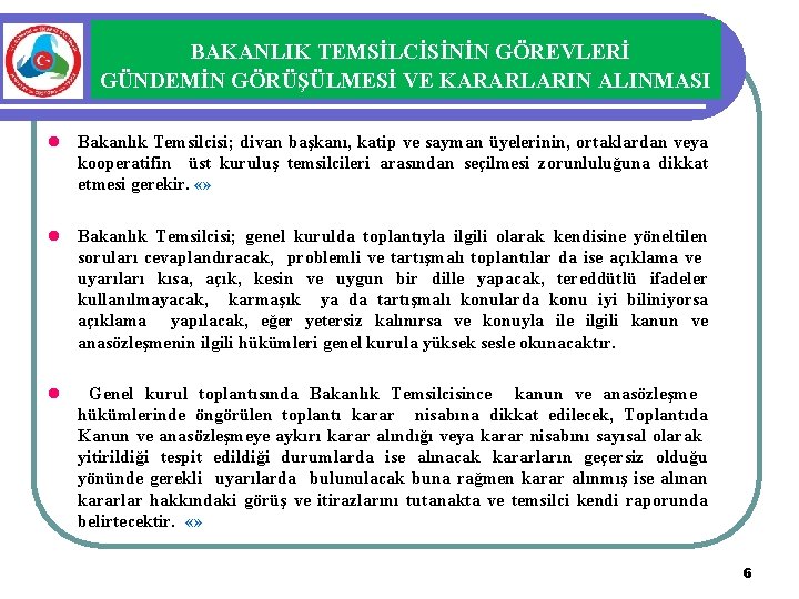 BAKANLIK TEMSİLCİSİNİN GÖREVLERİ GÜNDEMİN GÖRÜŞÜLMESİ VE KARARLARIN ALINMASI l Bakanlık Temsilcisi; divan başkanı, katip