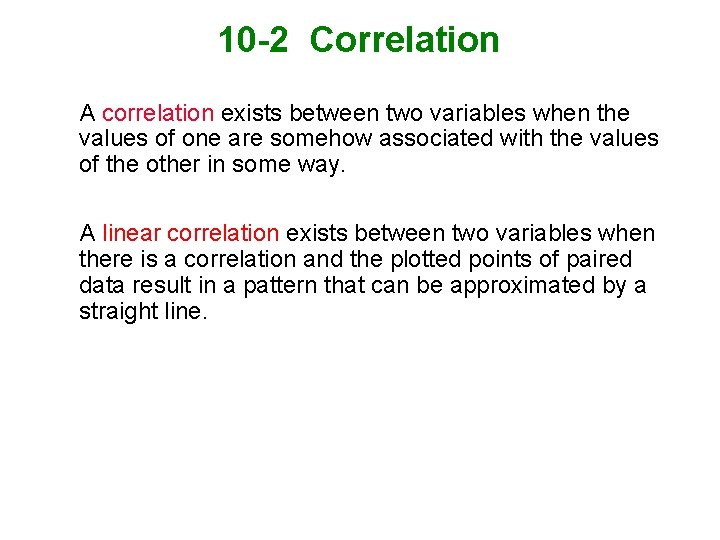 10 -2 Correlation A correlation exists between two variables when the values of one