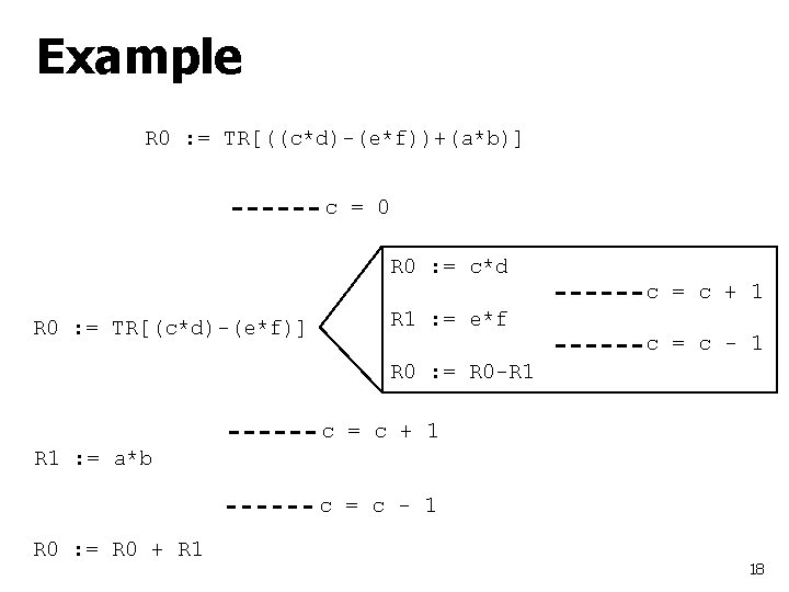 Example R 0 : = TR[((c*d)-(e*f))+(a*b)] c = 0 R 0 : = c*d