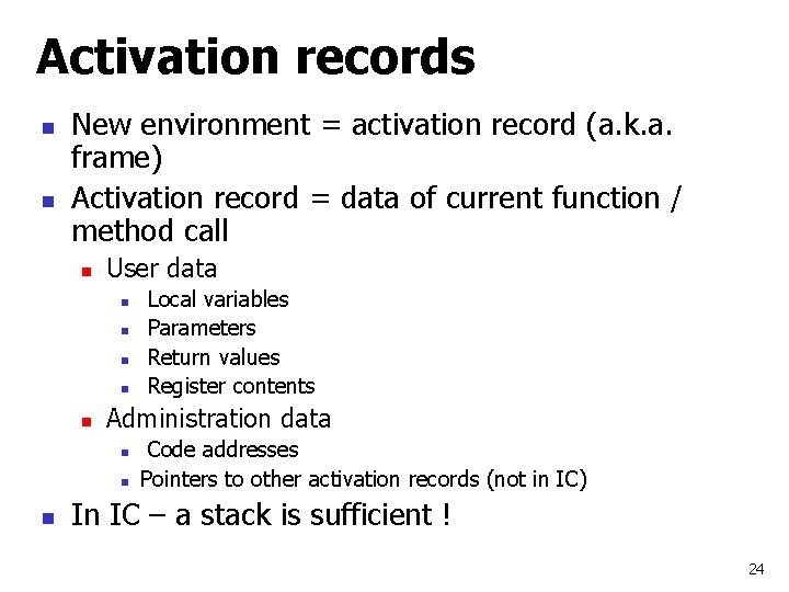 Activation records n n New environment = activation record (a. k. a. frame) Activation