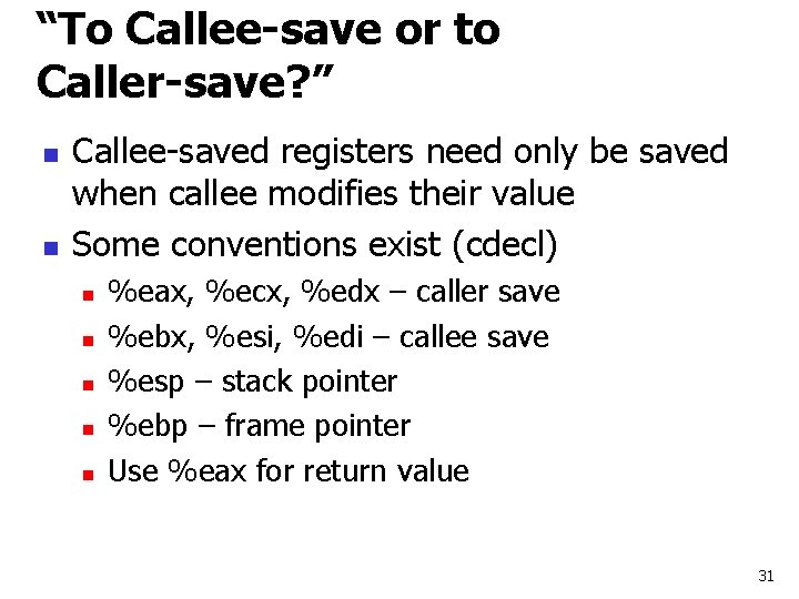 “To Callee-save or to Caller-save? ” n n Callee-saved registers need only be saved