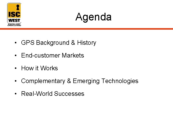 Agenda • GPS Background & History • End-customer Markets • How it Works •